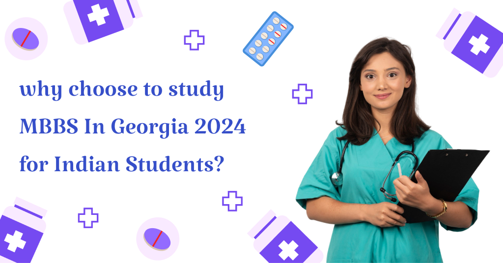 Why choose to study MBBS In Georgia 2024 for Indian Students?